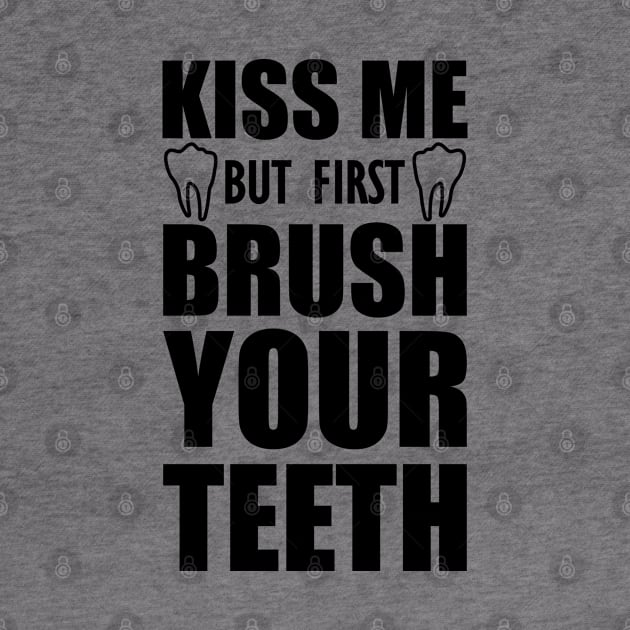 Dentist - Kiss me but first brush your teeth by KC Happy Shop